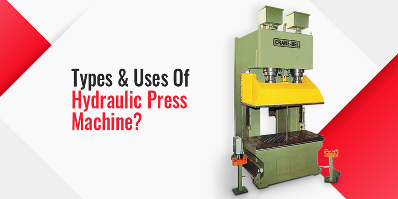Types & Uses of Hydraulic Press Machine?